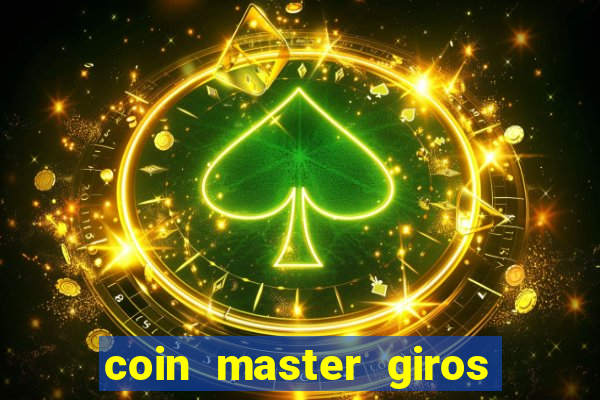 coin master giros gratis toda hora